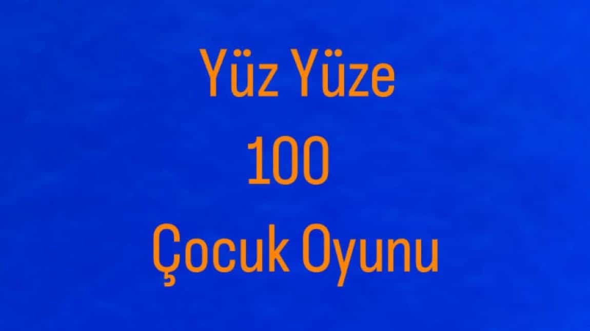 Yüz Yüze 100 Çocuk Oyunu Etkinlikleri